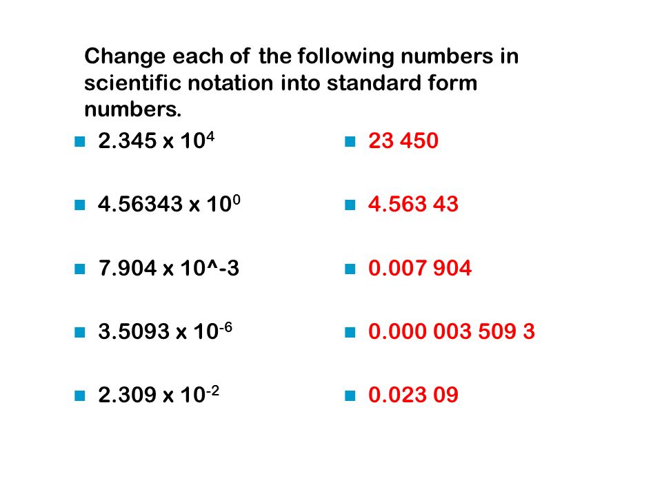 Change each of the following numbers in scientific notation into standard form numbers.