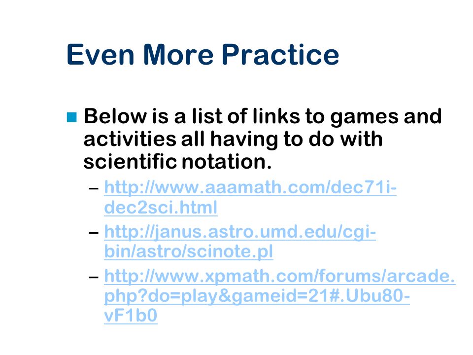 Even More Practice Below is a list of links to games and activities all having to do with scientific notation.