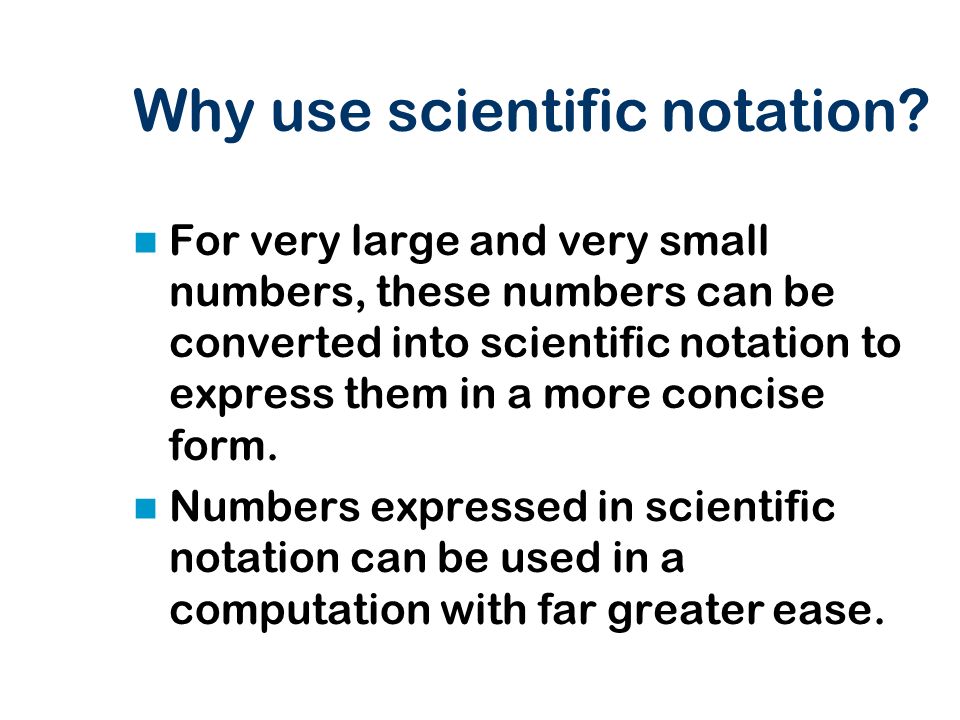 Why use scientific notation