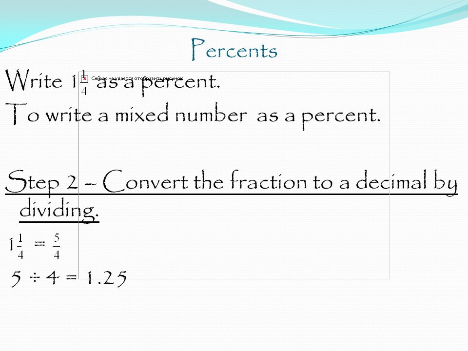 Percents Write 1 as a percent. To write a mixed number as a percent.