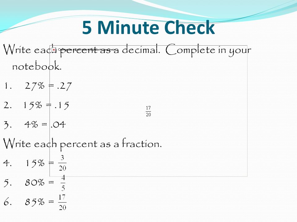 5 Minute Check Write each percent as a decimal. Complete in your notebook % = % = .15.