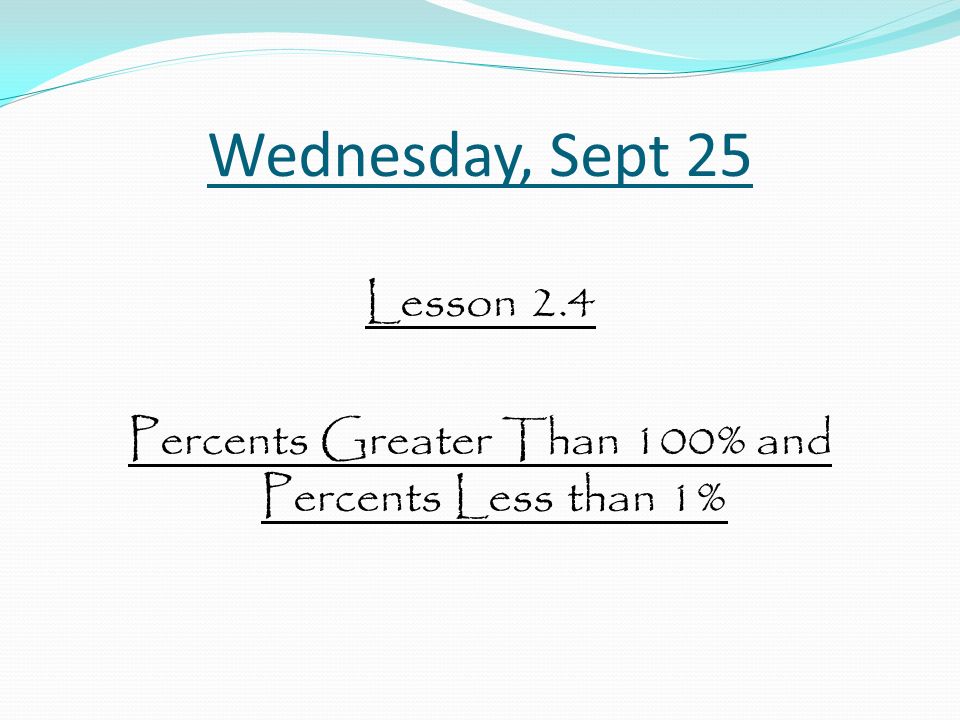 Lesson 2.4 Percents Greater Than 100% and Percents Less than 1%
