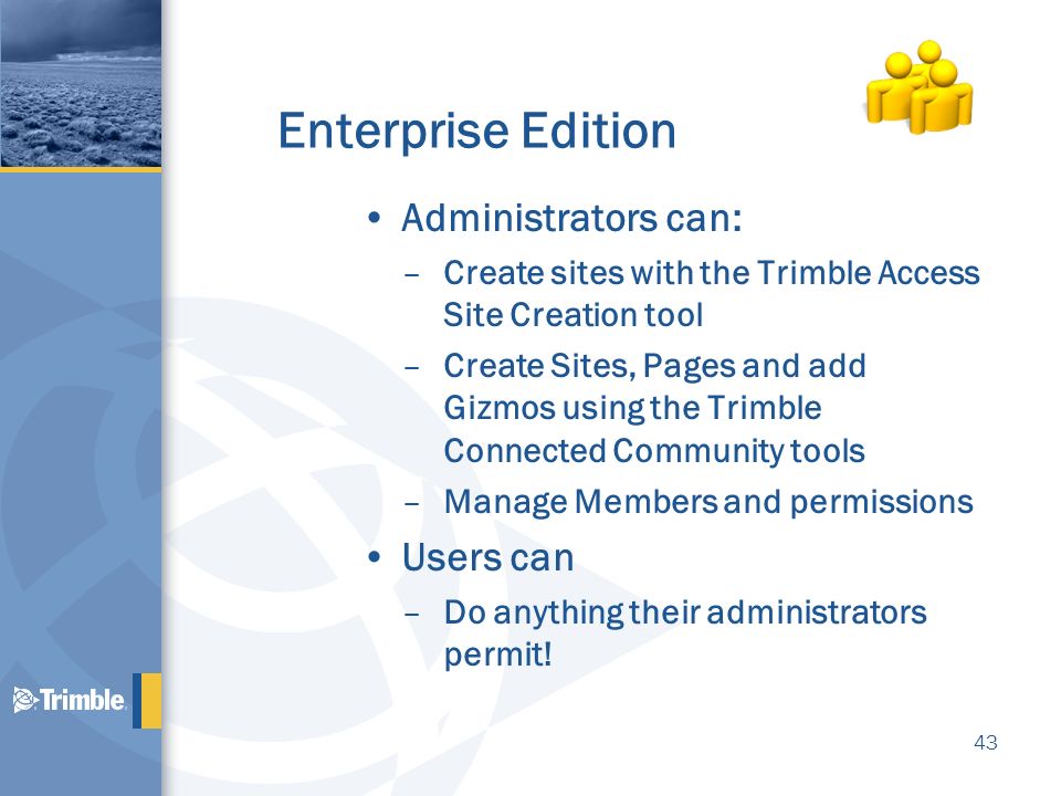 Enterprise Edition Administrators can: Users can