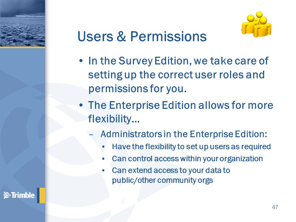 Users & Permissions In the Survey Edition, we take care of setting up the correct user roles and permissions for you.
