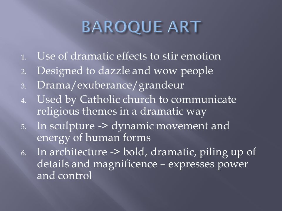BAROQUE ART Use of dramatic effects to stir emotion