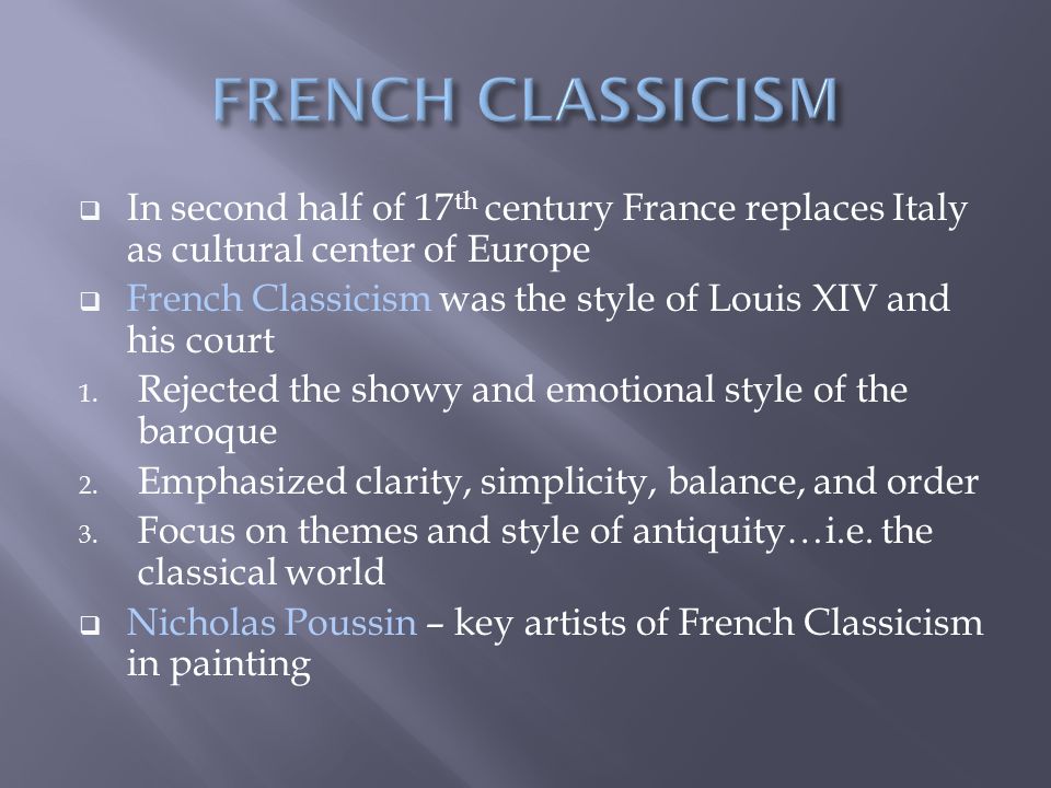 FRENCH CLASSICISM In second half of 17th century France replaces Italy as cultural center of Europe.