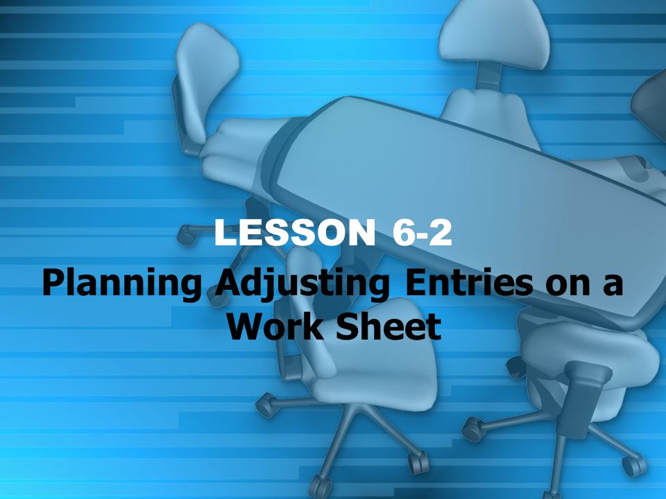 LESSON 6-2 Planning Adjusting Entries on a Work Sheet
