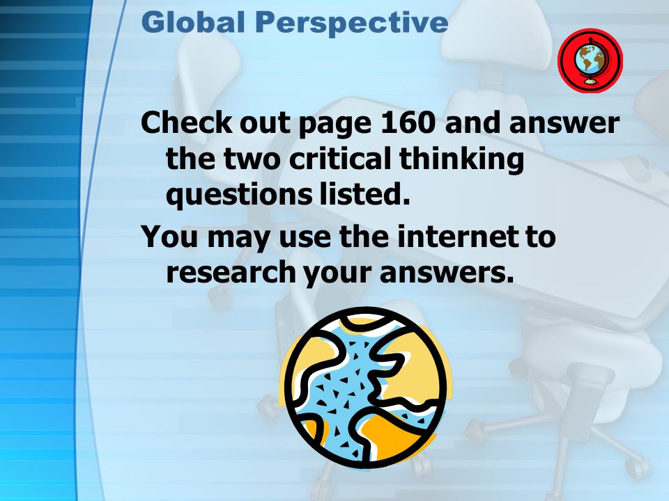 Global Perspective Check out page 160 and answer the two critical thinking questions listed.