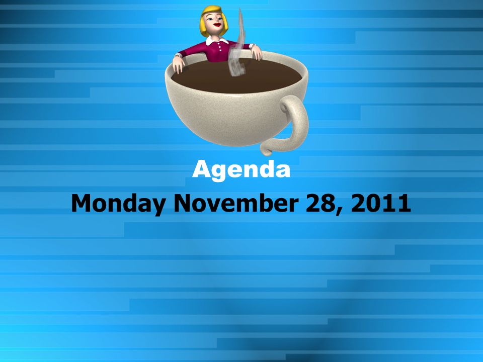 Agenda Monday November 28, 2011