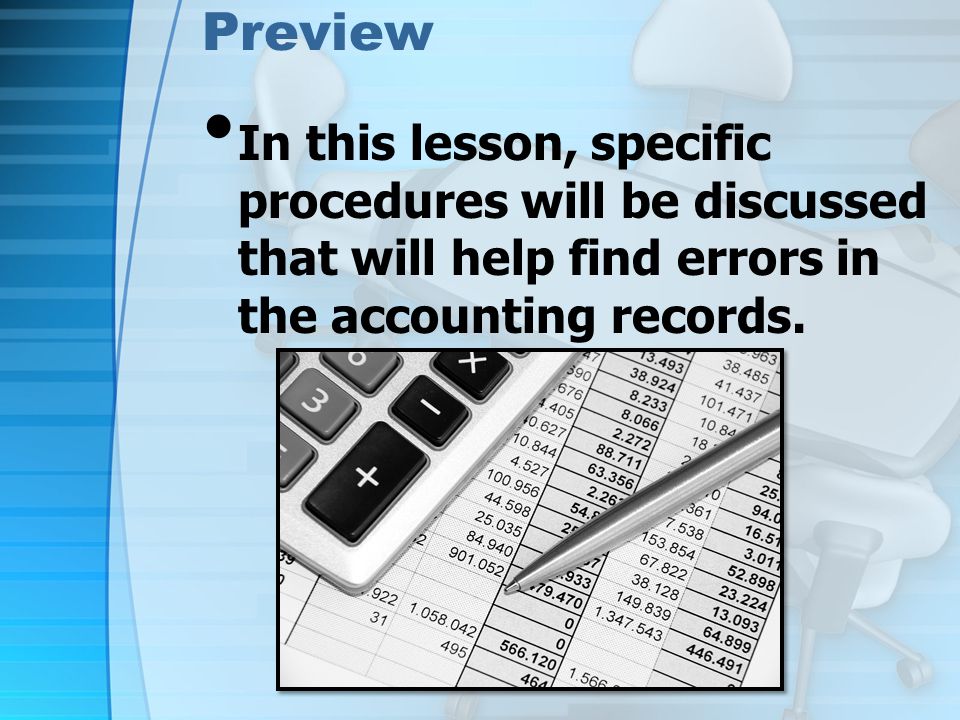 Preview In this lesson, specific procedures will be discussed that will help find errors in the accounting records.
