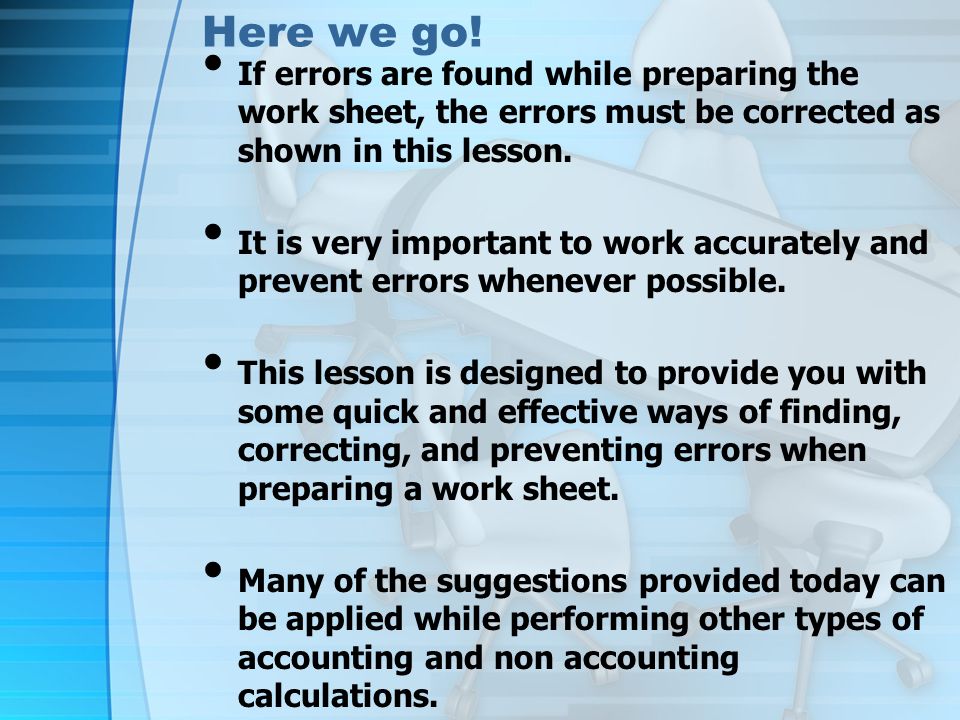 Here we go! If errors are found while preparing the work sheet, the errors must be corrected as shown in this lesson.