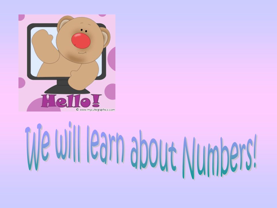 We will learn about Numbers!