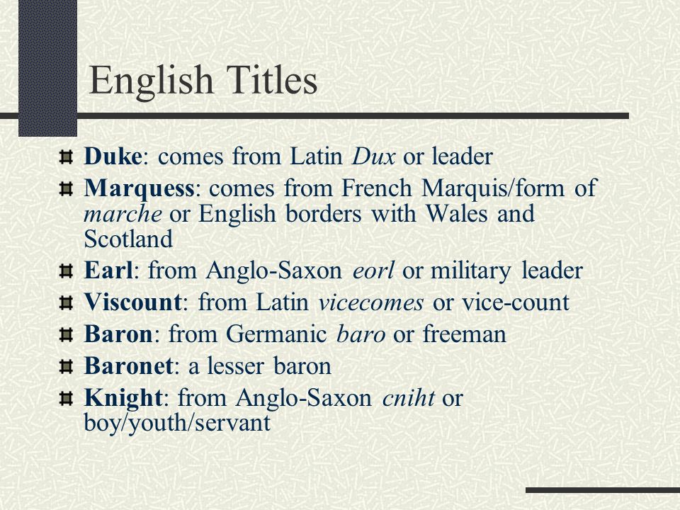 English Titles Duke: comes from Latin Dux or leader