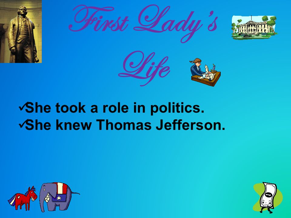 First Lady’s Life She took a role in politics.