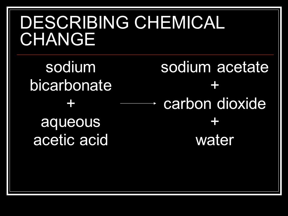 DESCRIBING CHEMICAL CHANGE