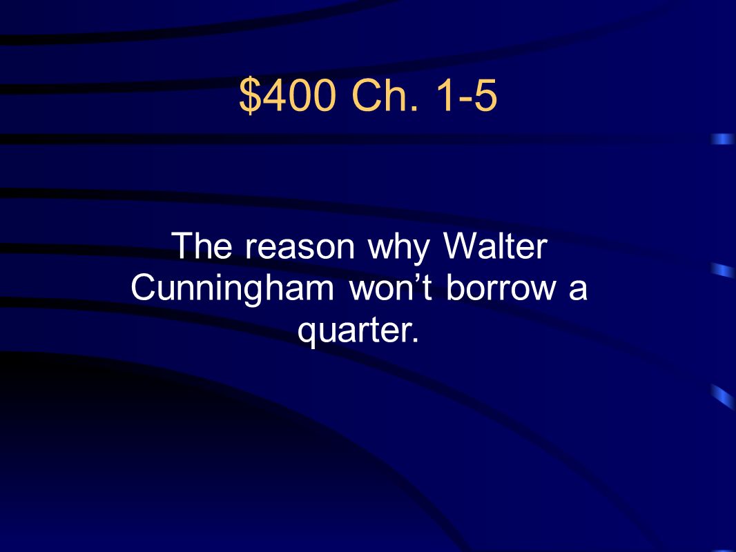 The reason why Walter Cunningham won’t borrow a quarter.