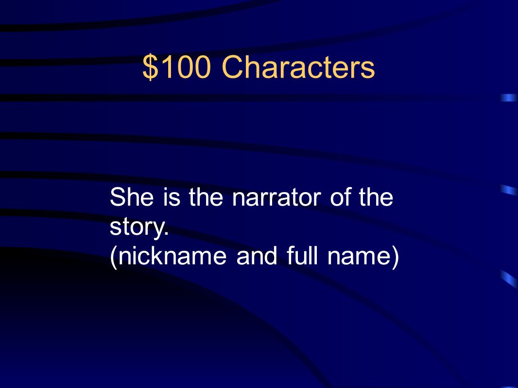 $100 Characters She is the narrator of the story.