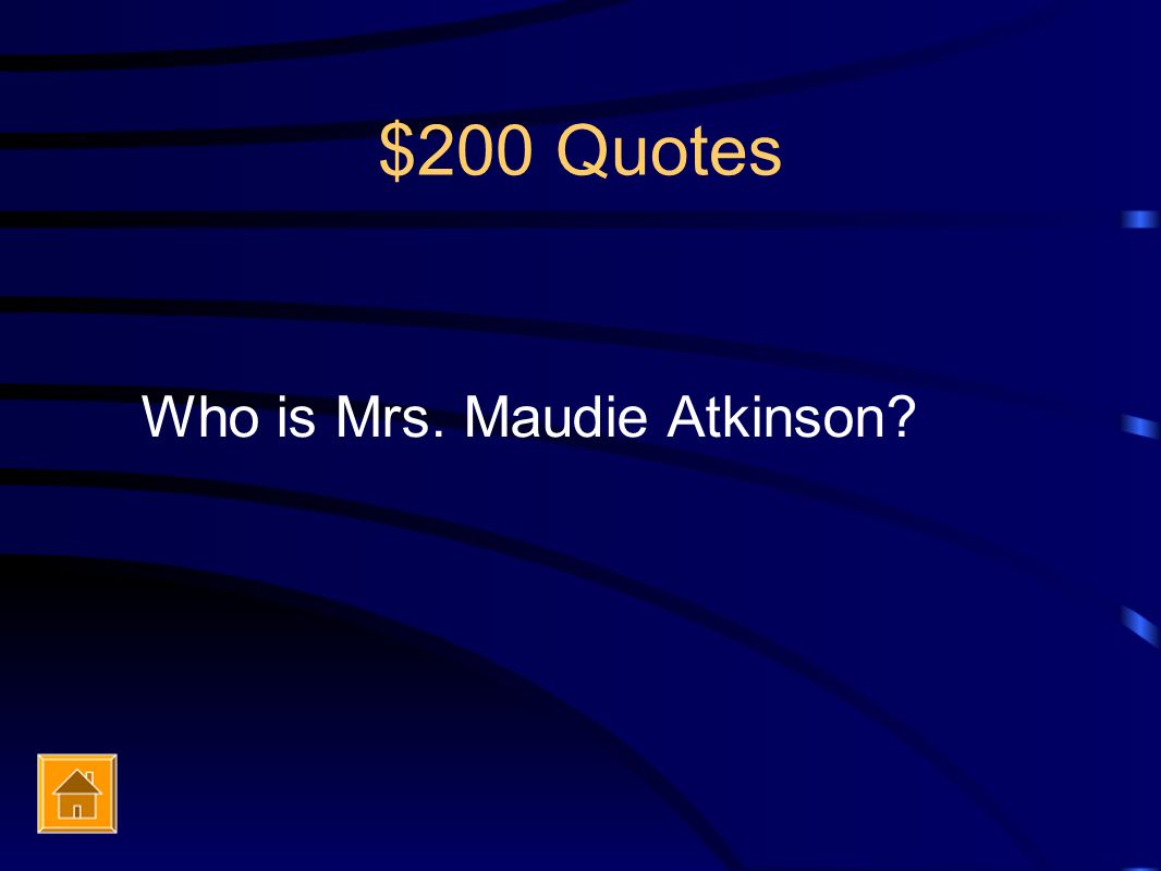 $200 Quotes Who is Mrs. Maudie Atkinson