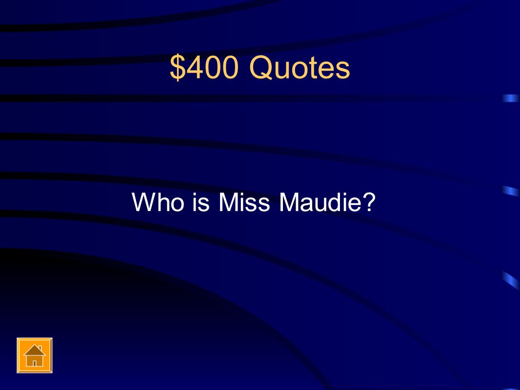 $400 Quotes Who is Miss Maudie