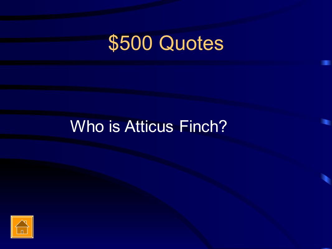$500 Quotes Who is Atticus Finch