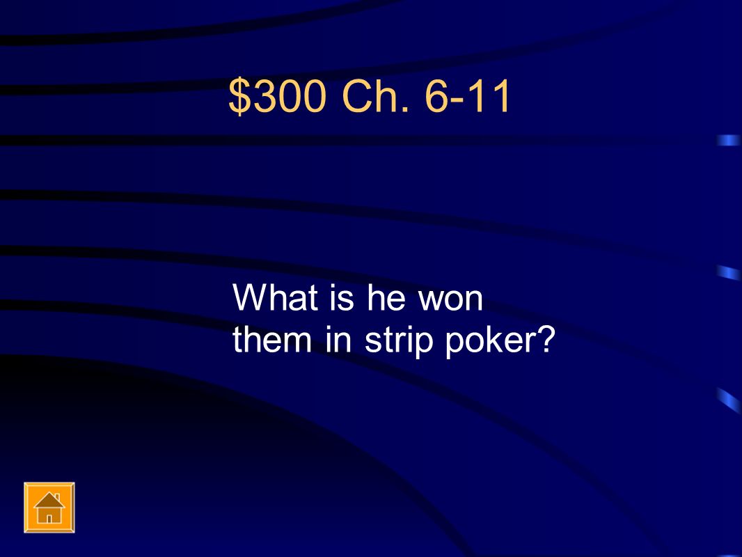 $300 Ch What is he won them in strip poker