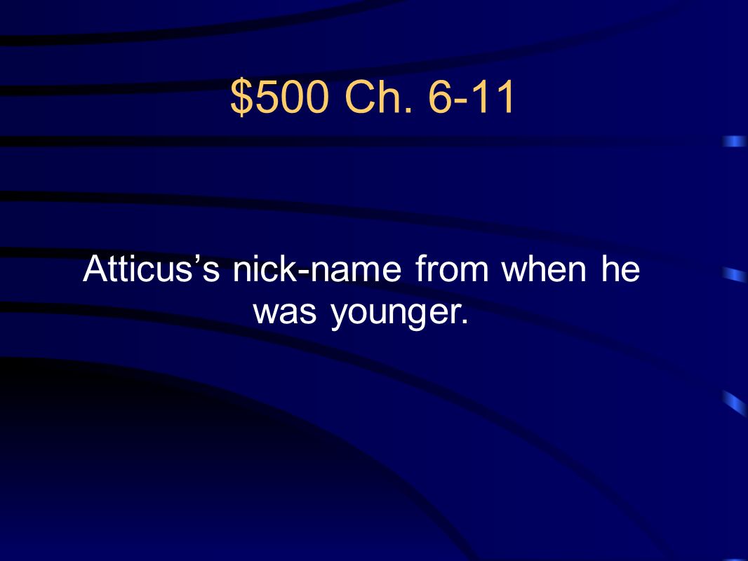 Atticus’s nick-name from when he was younger.