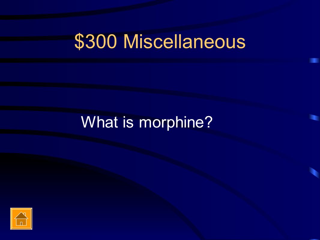 $300 Miscellaneous What is morphine