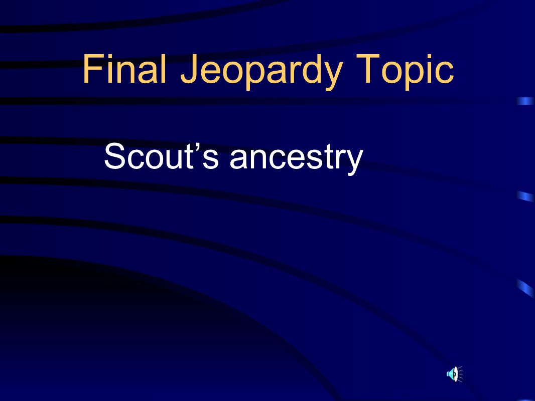 Final Jeopardy Topic Scout’s ancestry