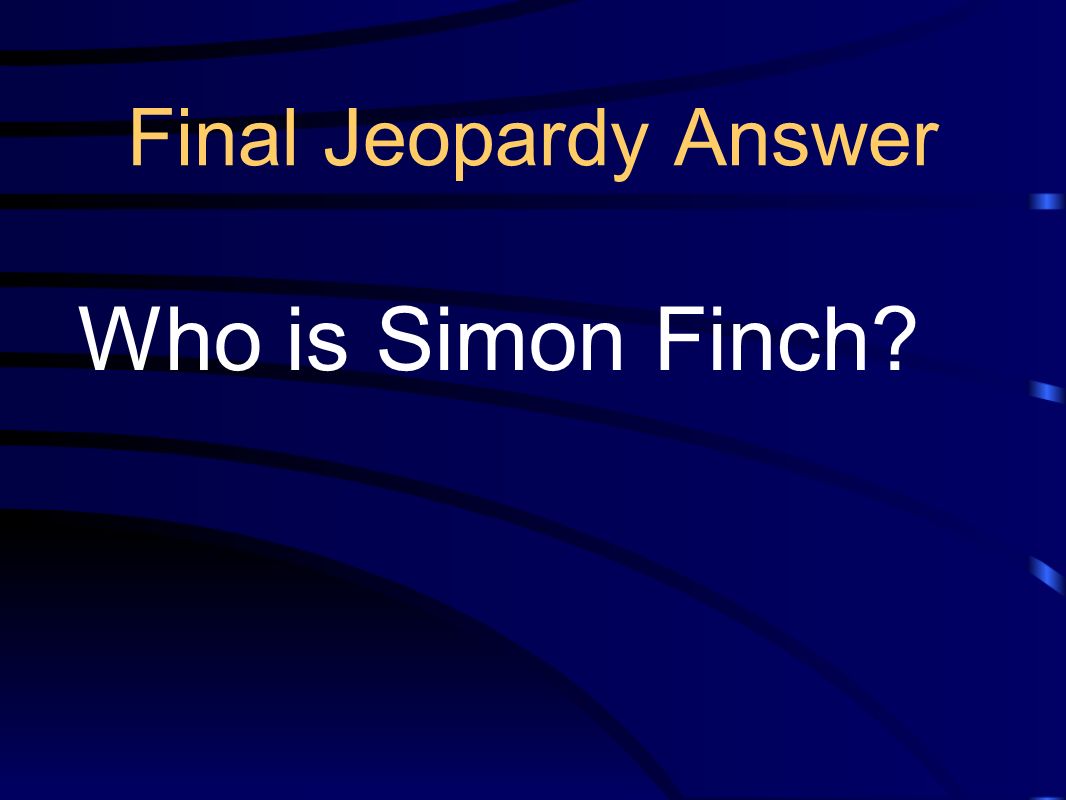 Final Jeopardy Answer Who is Simon Finch