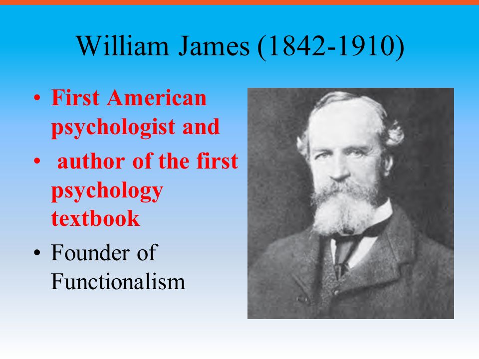 William James ( ) First American psychologist and