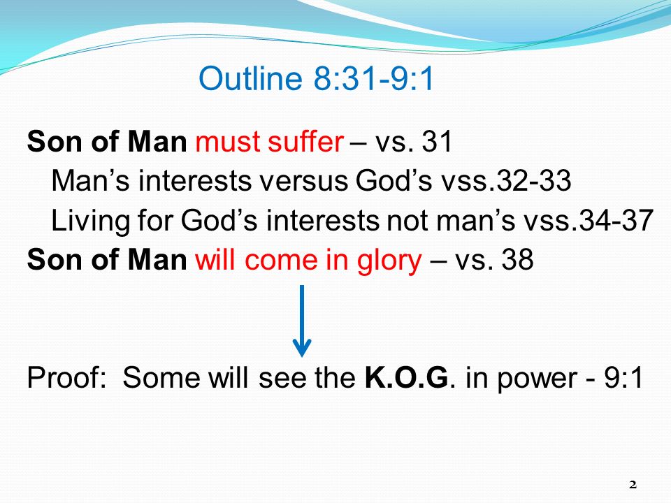 Outline 8:31-9:1 Son of Man must suffer – vs. 31
