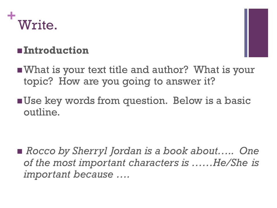 Write. Introduction. What is your text title and author What is your topic How are you going to answer it