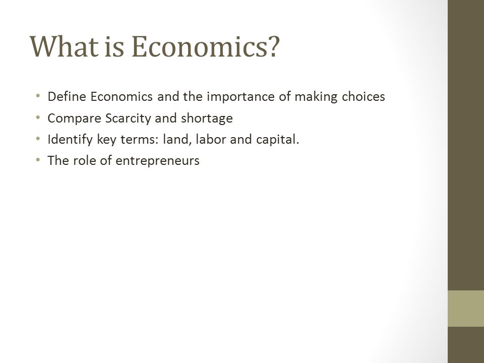 What is Economics Define Economics and the importance of making choices. Compare Scarcity and shortage.