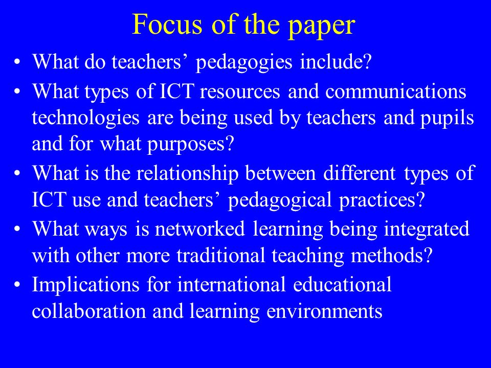 Focus of the paper What do teachers’ pedagogies include