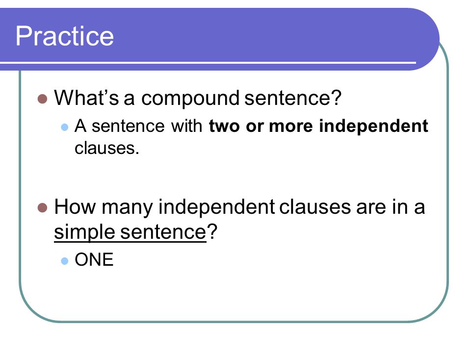 Practice What’s a compound sentence