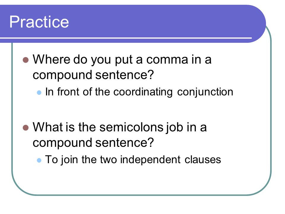 Practice Where do you put a comma in a compound sentence