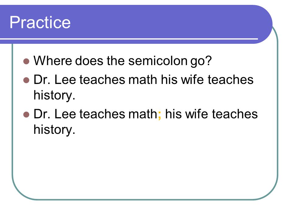 Practice Where does the semicolon go