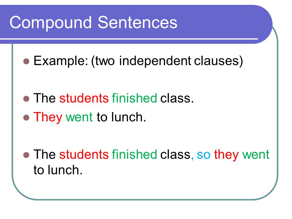 Compound Sentences Example: (two independent clauses)