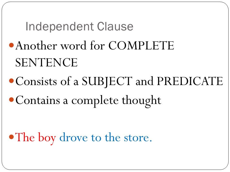 Another word for COMPLETE SENTENCE Consists of a SUBJECT and PREDICATE