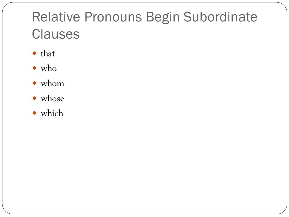 Relative Pronouns Begin Subordinate Clauses