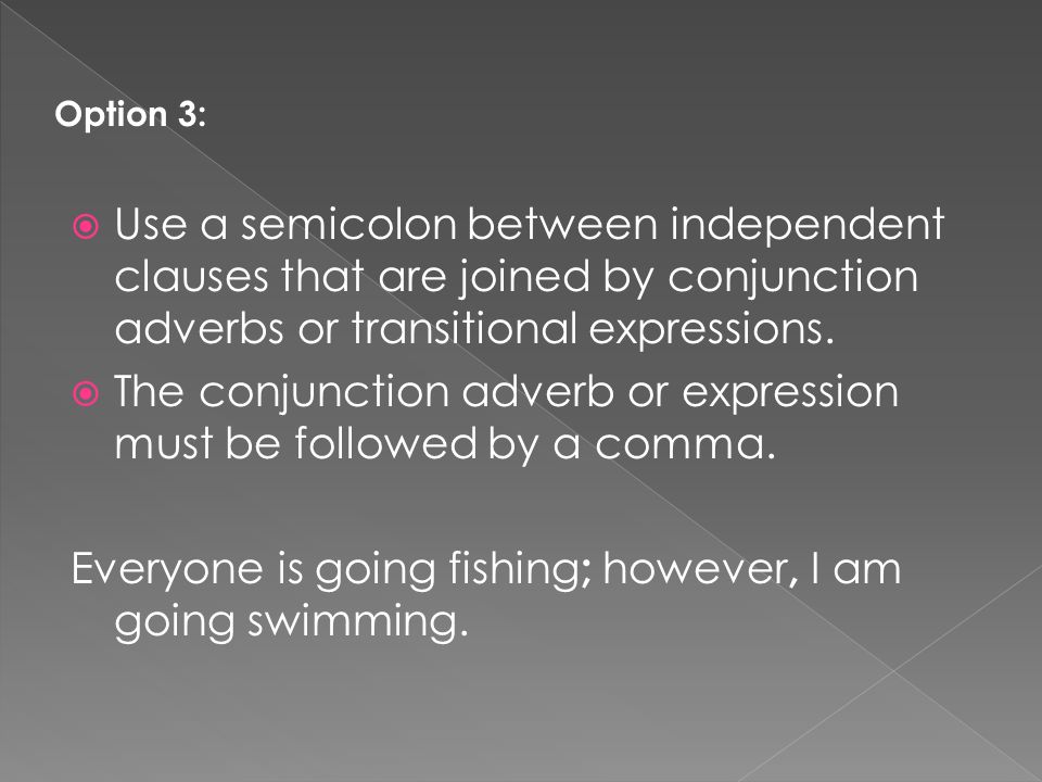 The conjunction adverb or expression must be followed by a comma.