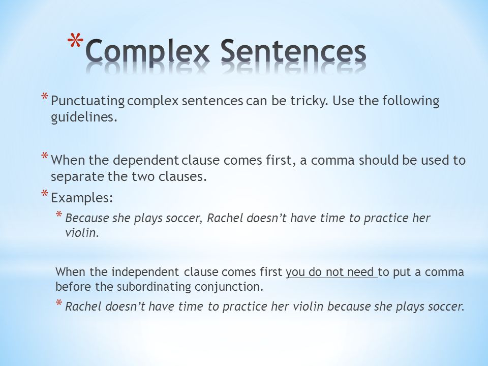 Complex Sentences Punctuating complex sentences can be tricky. Use the following guidelines.