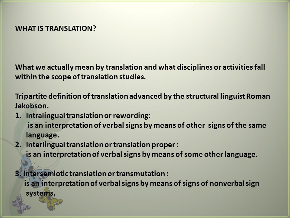WHAT IS TRANSLATION What we actually mean by translation and what disciplines or activities fall within the scope of translation studies.