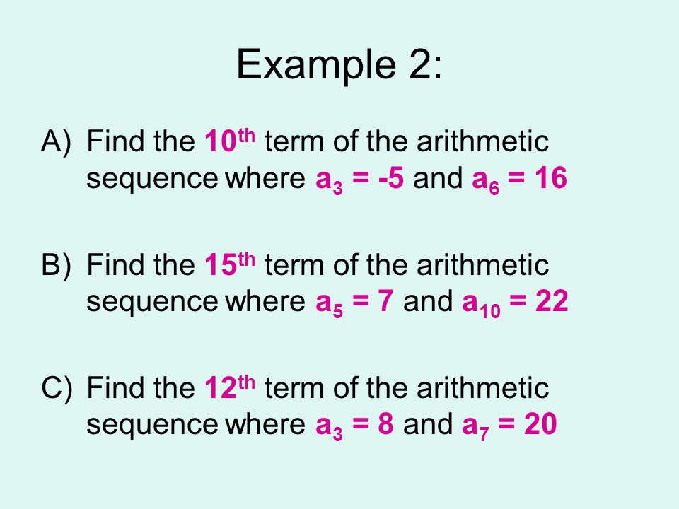 Example 2: Find the 10th term of the arithmetic sequence where a3 = -5 and a6 = 16.