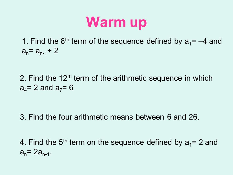 Warm up 1. Find the 8th term of the sequence defined by a1= –4 and