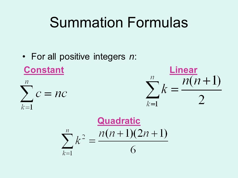 Summation Formulas For all positive integers n: Constant Linear