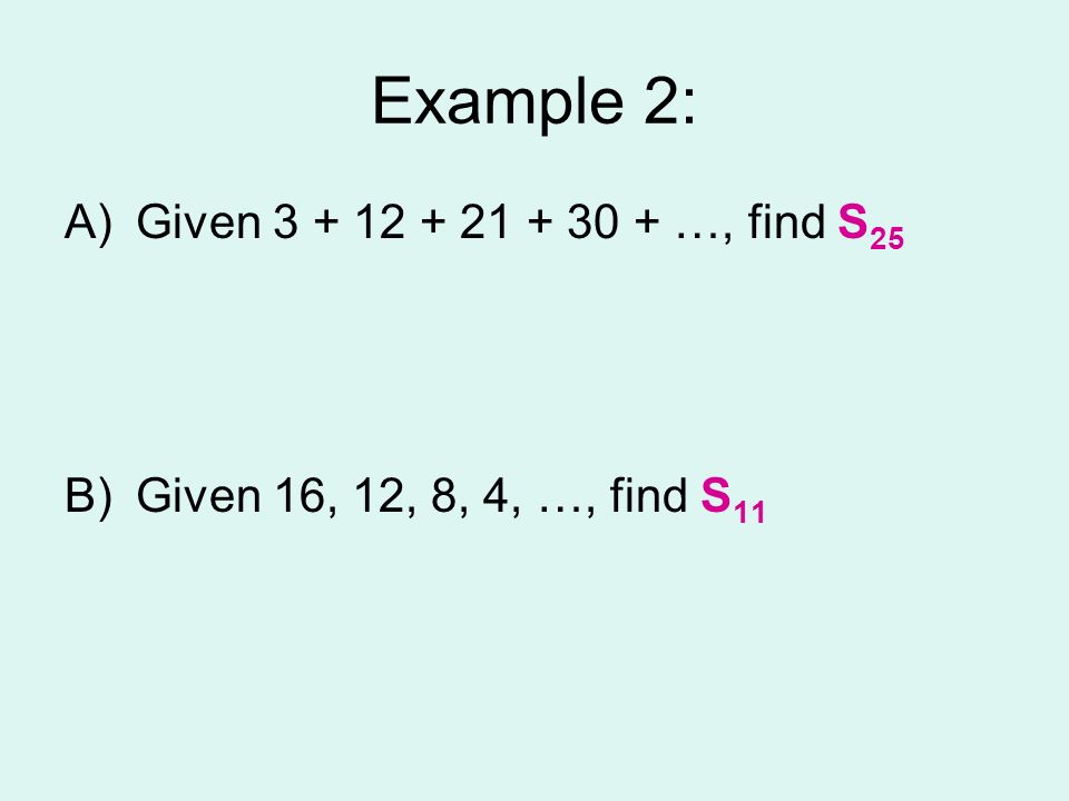Example 2: Given …, find S25