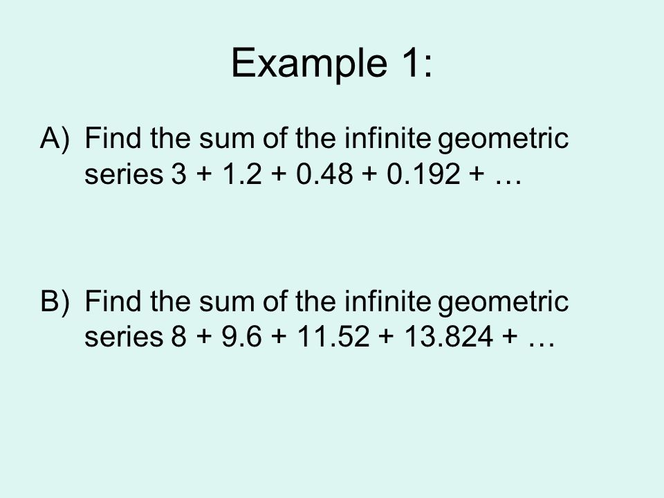 Example 1: Find the sum of the infinite geometric series …