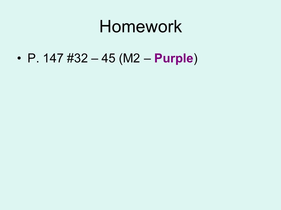 Homework P. 147 #32 – 45 (M2 – Purple)