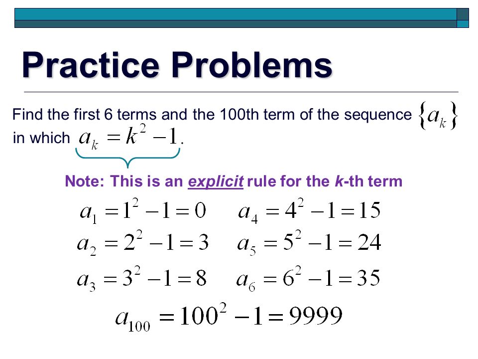 Practice Problems Find the first 6 terms and the 100th term of the sequence.